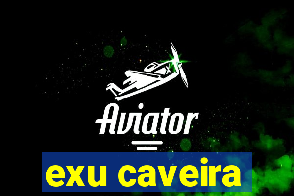 exu caveira